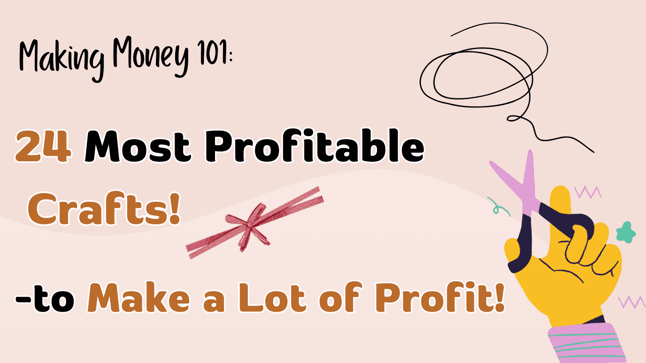 24 Most Profitable Crafts To Make A Lot Of Profit