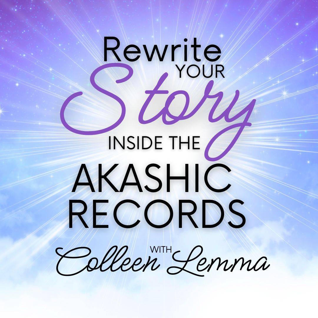 Rewrite Your Story Inside the Akashic Records with Colleen Lemma!