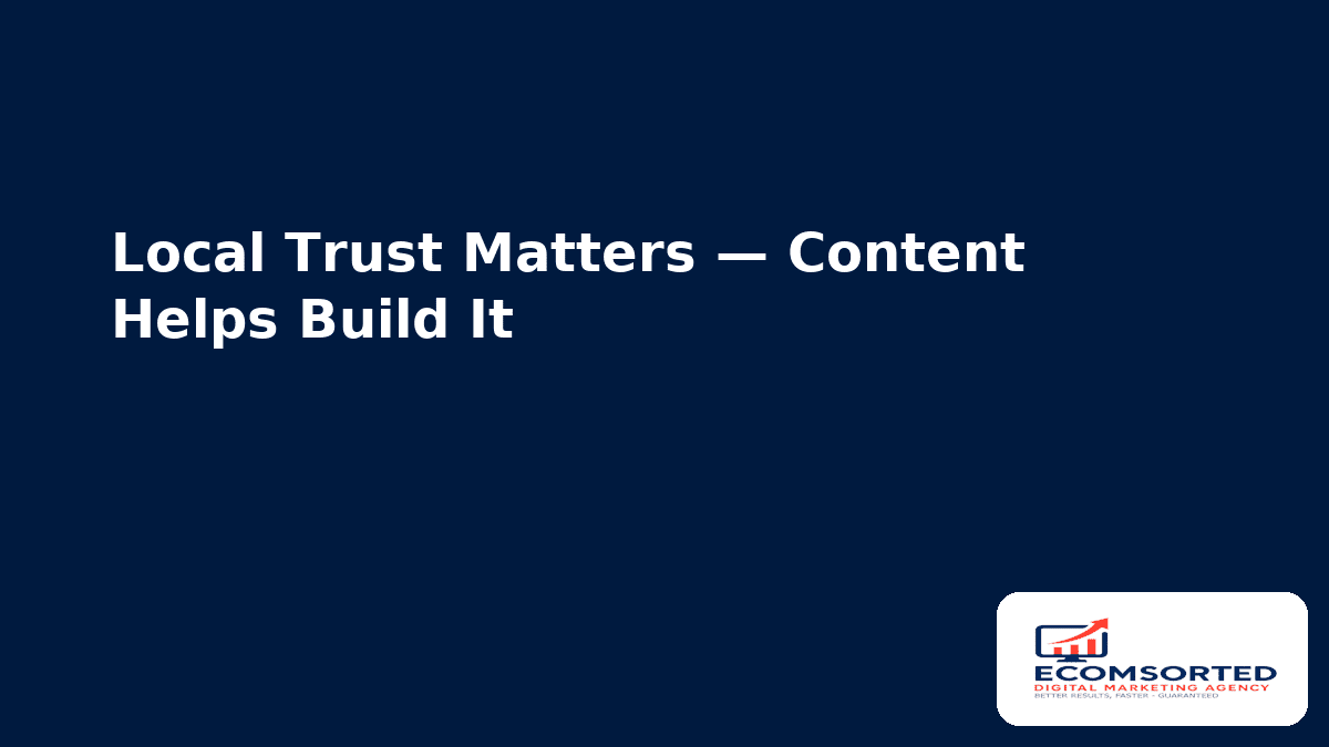 Local Trust Matters — Content Helps Build It