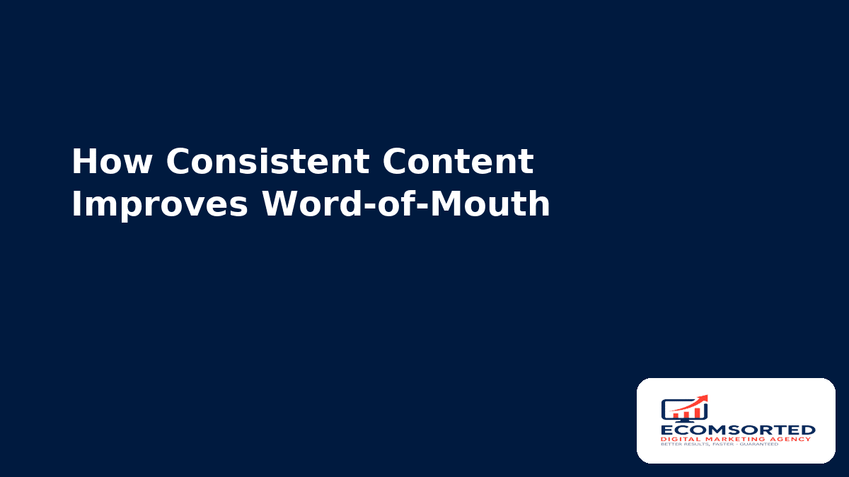 How Consistent Content Improves Word-of-Mouth