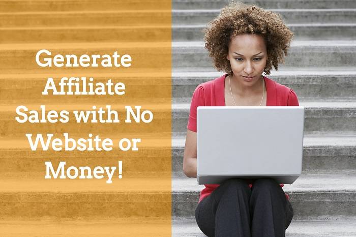 How to Generate Affiliate Sales with No Website or Money!