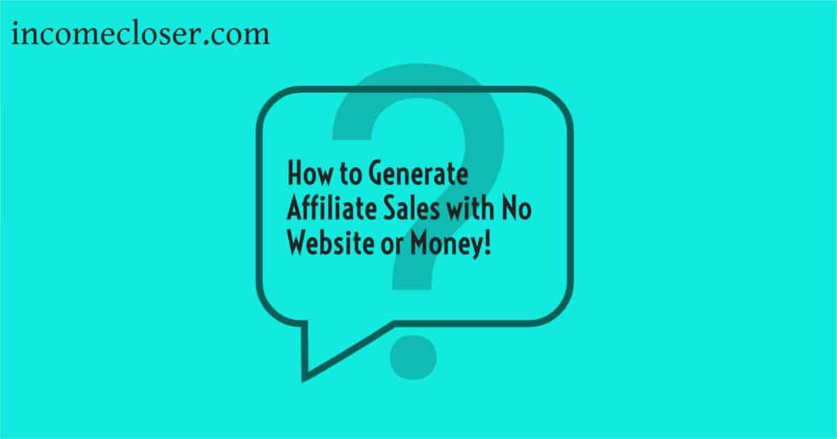 How to Generate Affiliate Sales with No Website or Money!