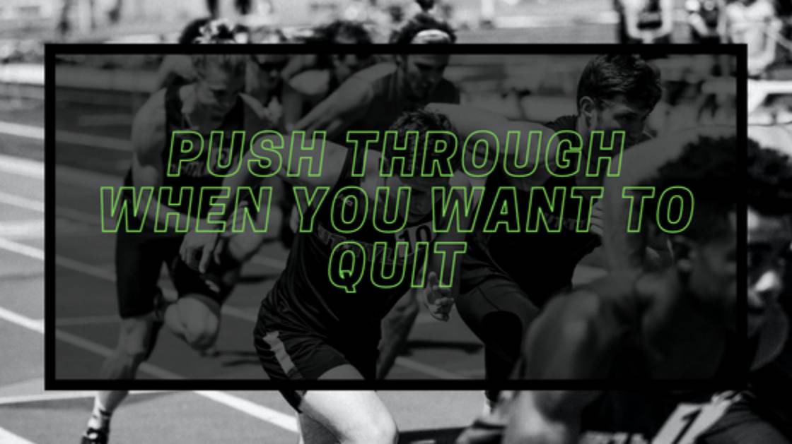 How to Push Through When You Want to Quit