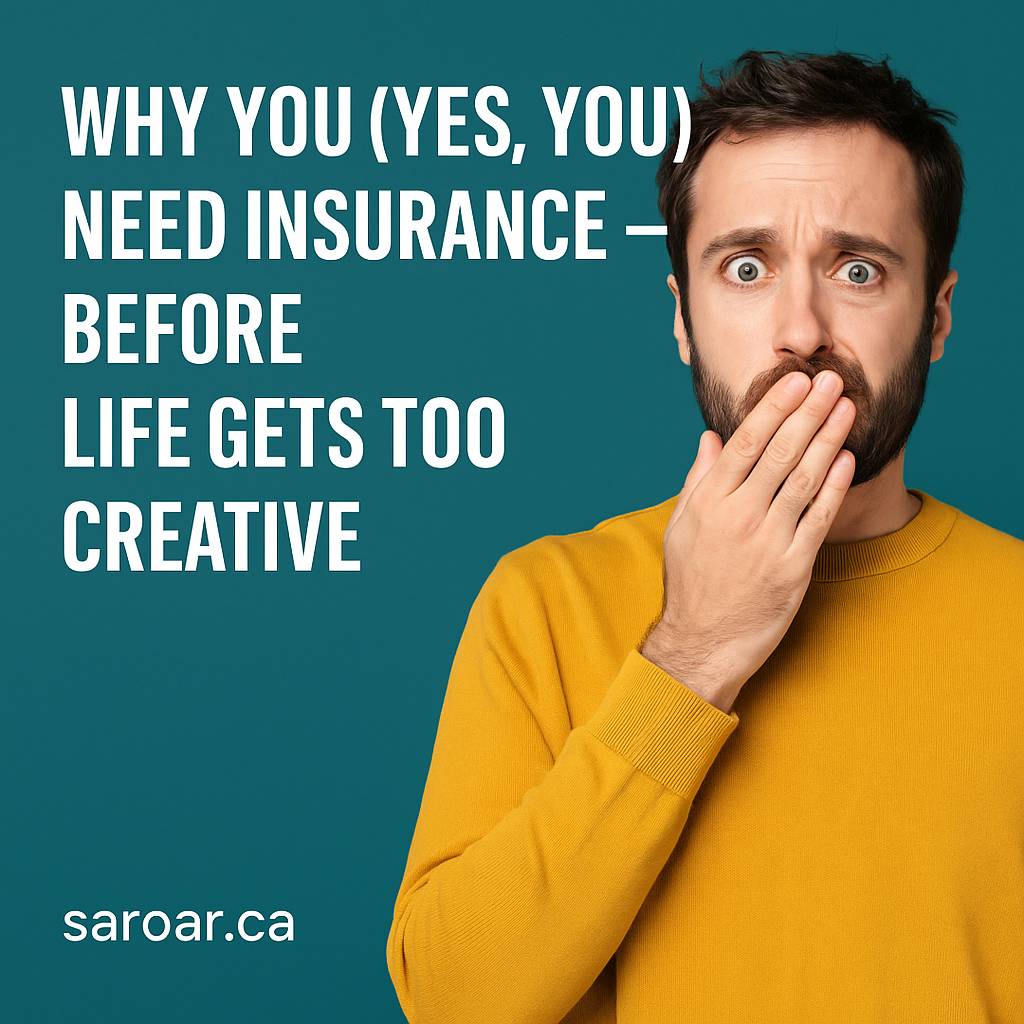 Why You (Yes, YOU) Need Insurance – Before Life Gets Too Creative