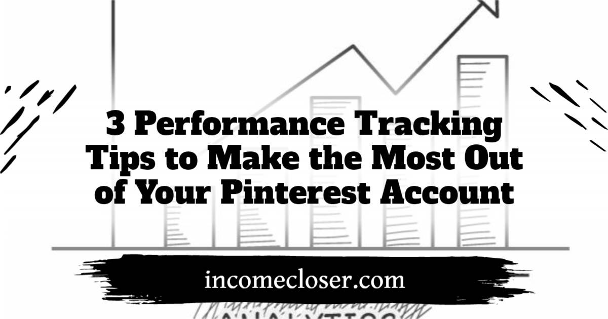 3 Performance Tracking Tips to Make the Most Out of Your Pinterest Account