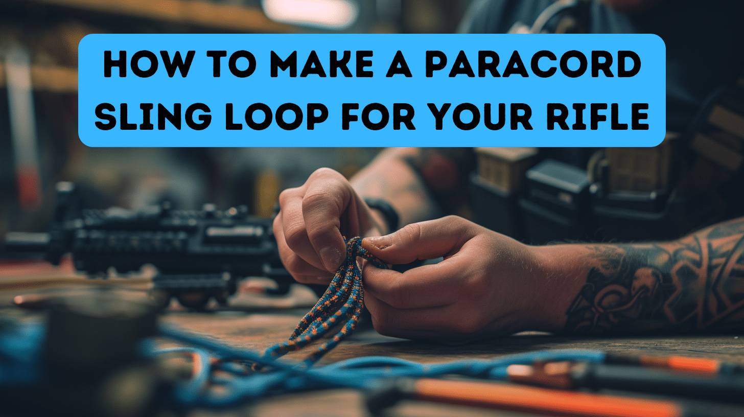 Ultimate Guide How to Make a Paracord Sling Loop for Your Rifle