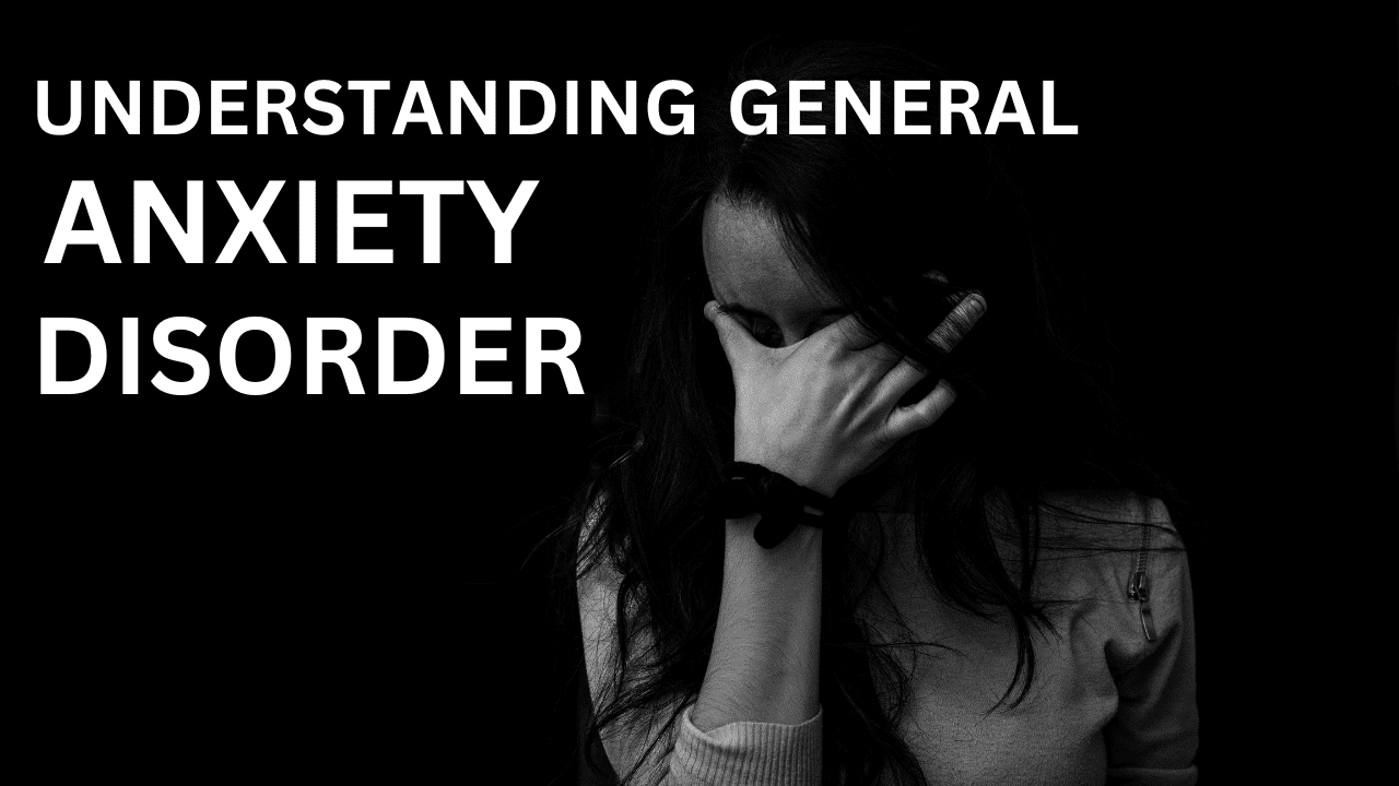 Understanding Generalized Anxiety Disorder