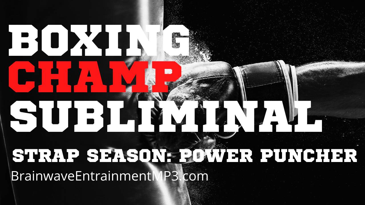 BOXING CHAMP SUBLIMINAL - STRAP SEASON: POWER PUNCHER SCRIPT