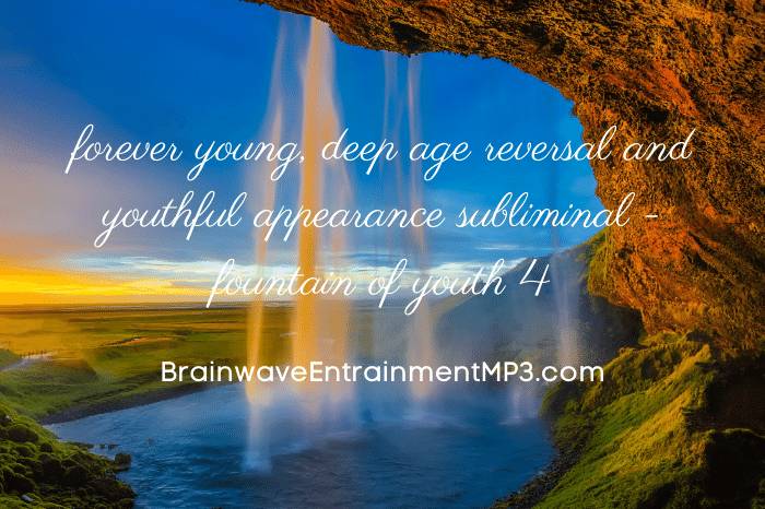 forever young deep age reversal and youthful appearance subliminal fountain of youth 4 full script