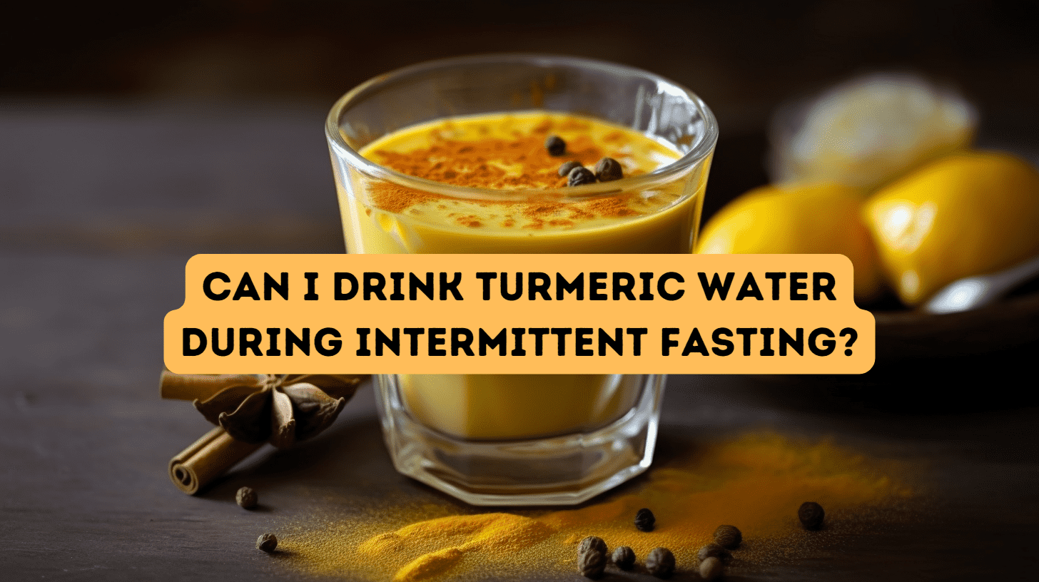 Spice Up Your Fast Can I Drink Turmeric Water During Intermittent Fasting?