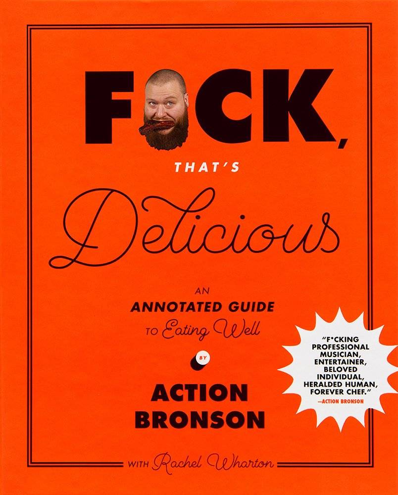 F*uck, That's Delicious: An Annotated Guide to Eating Well. By Action Bronson