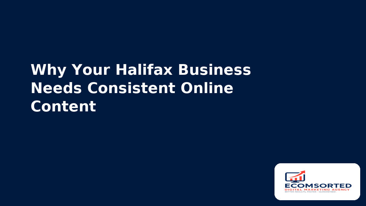 Why Your Halifax Business Needs Consistent Online Content